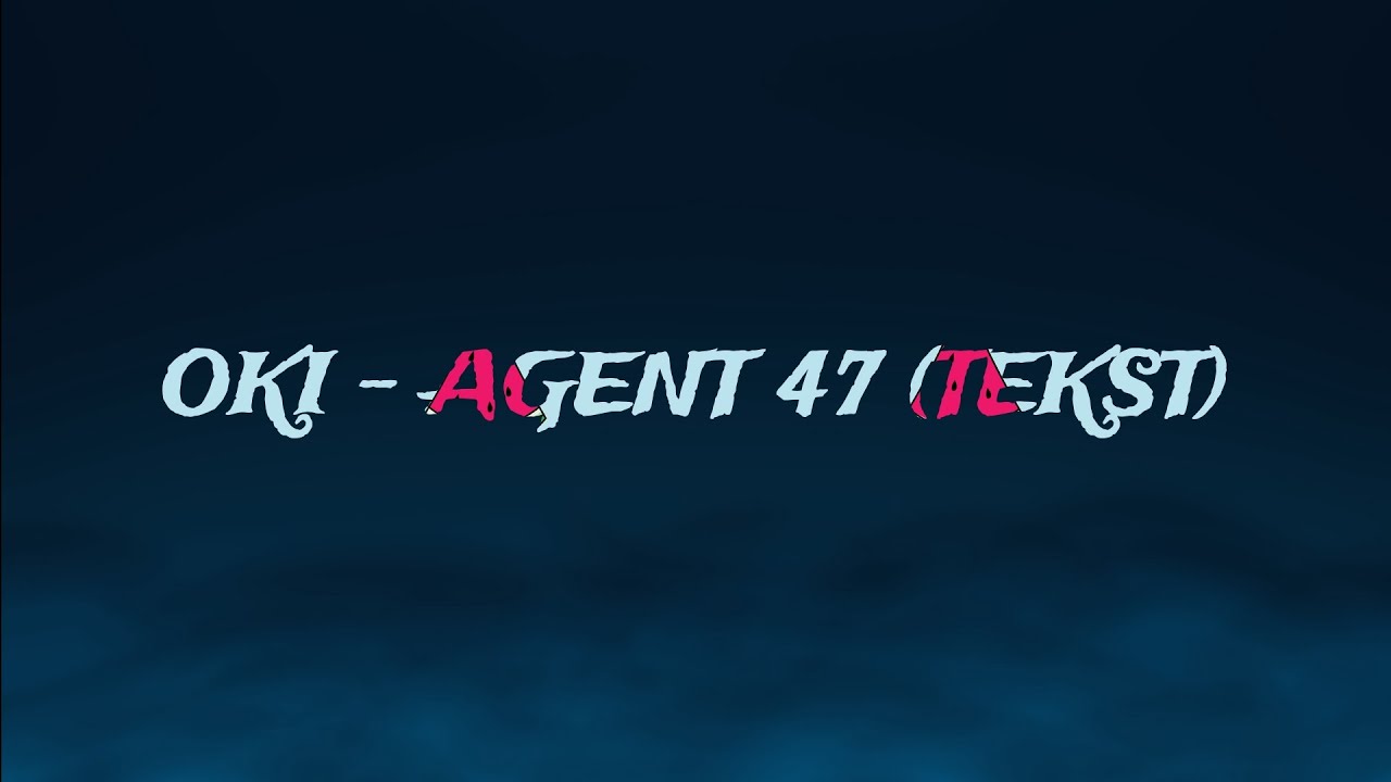 OKI - AGENT 47 (TEKST)
