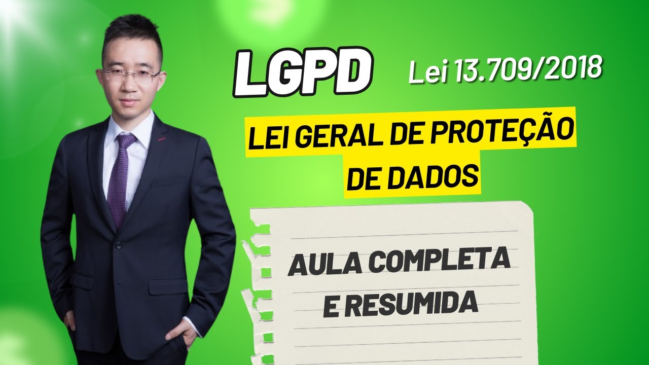 LEI GERAL DE PROTE&Ccedil;&Atilde;O DE DADOS - LGPD - LEI 13.709/2018- AULA COMPLETA E RESUMIDA