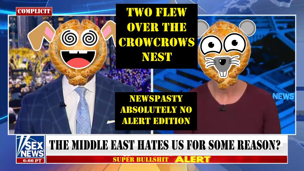 Two Flew Over the CrowCrows Nest - NEWSPASTY Absolutely No Alert Edition
