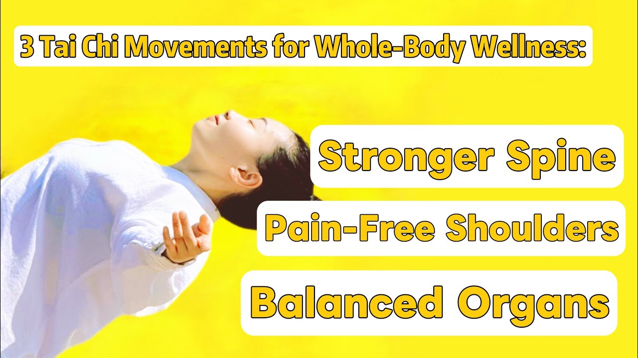 3 Tai Chi Movements for Whole-Body Wellness: Stronger Spine, Pain-Free Shoulders & Balanced Organs