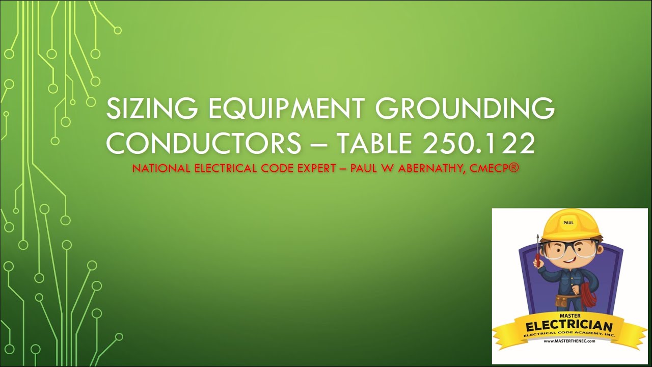 Sizing Equipment Grounding Conductors (EGC) - Table 250.122 Basics