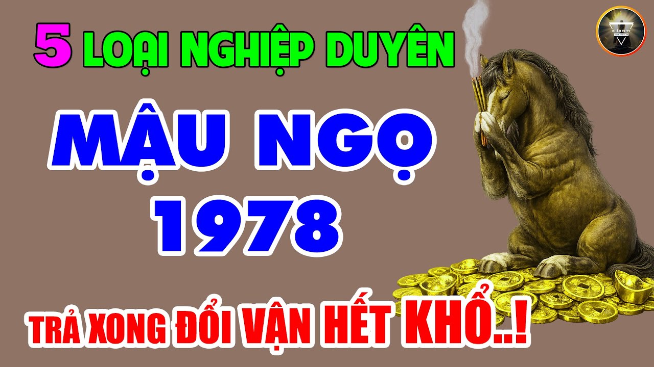 MẬU NGỌ 1978: Trả Hết 5 Nghiệp Duyên Này, Cuộc Đời Sẽ Đổi Vận, Bớt Khổ Kể Từ Đây!