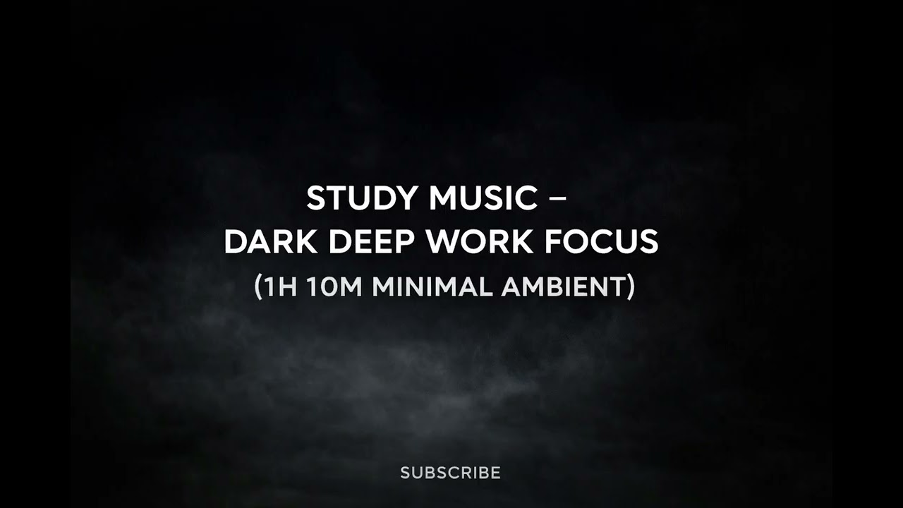 Study Music – Dark Deep Work Focus (1H 10M Minimal Ambient)