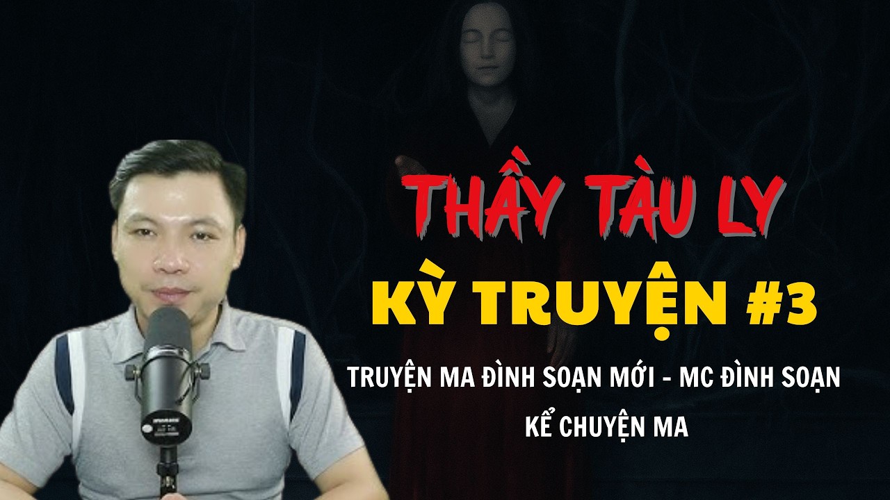TRUYỆN MA ĐÌNH SOẠN MỚI : THẦY TÀU LY KỲ CHUYỆN #3 | CHUYỆN MA MC ĐÌNH SOẠN KỂ