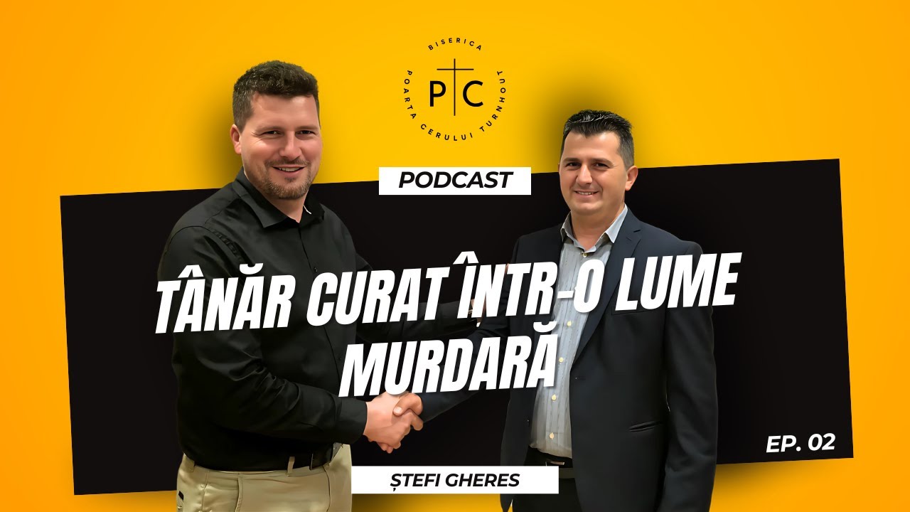 PODCAST | TÂNĂR CURAT ÎNTR-O LUME MURDARĂ | EP. 02