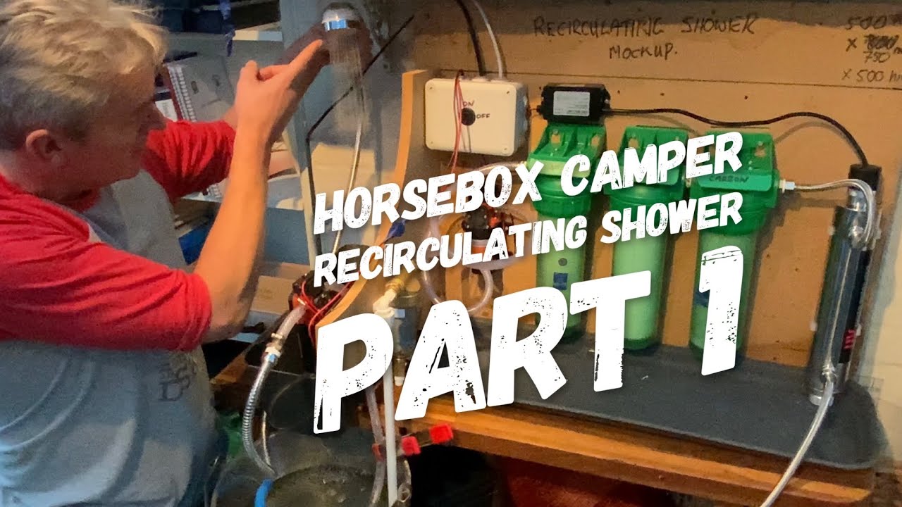 Horsebox Camper Recirculating ‘hour’ shower part 1