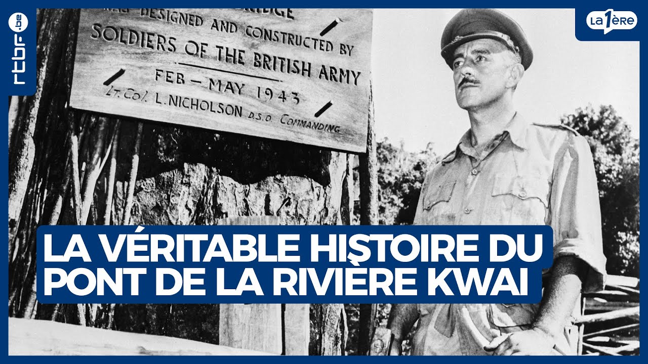 La véritable histoire du pont de la rivière Kwai - L'Heure H