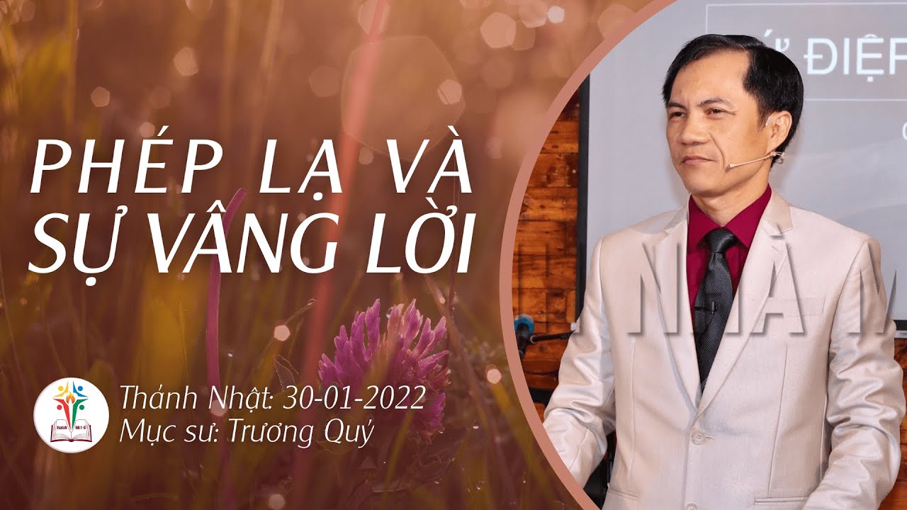 BÀI GIẢNG CHỦ NHẬT | PHÉP LẠ VÀ SỰ VÂNG LỜI | 30-01-2022 | Mục Sư Trương Quý