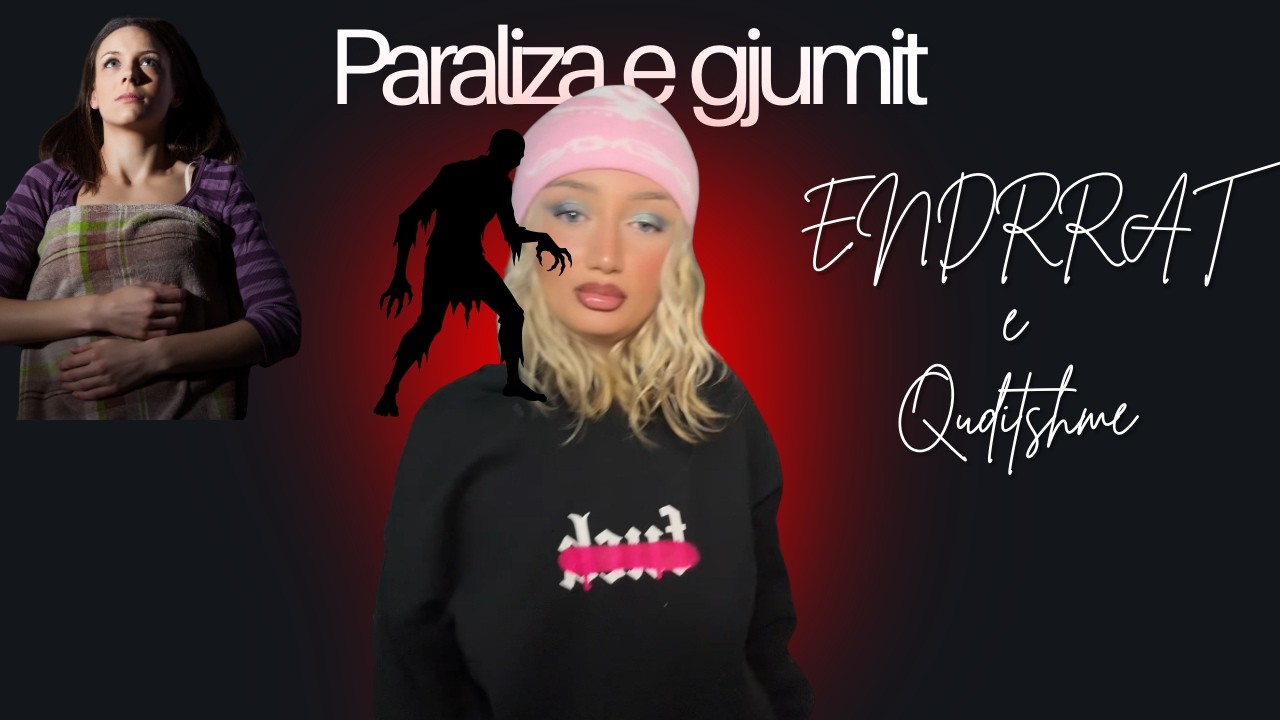 PARALIZA E GJUMIT + ENDRRAT E FRIKSHME