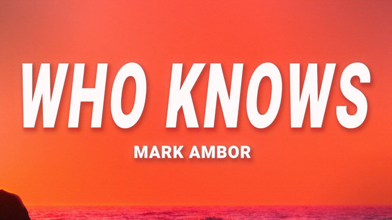 Mark Ambor - Who Knows (Lyrics)