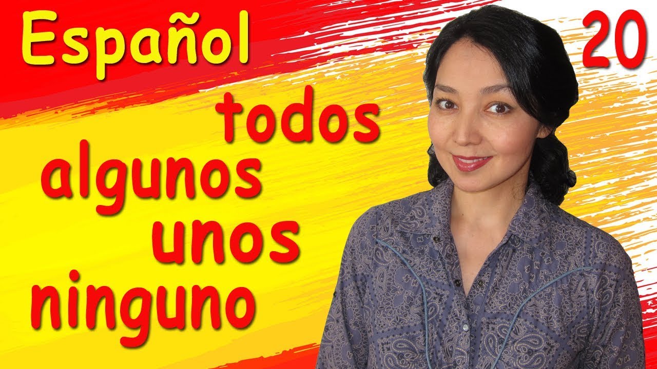 20. Учу испанский. Todos, algunos, unos, ninguno.