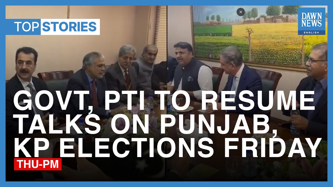 Govt, PTI To Resume Talks On Punjab, KP Elections Friday | Top Stories | Dawn News English