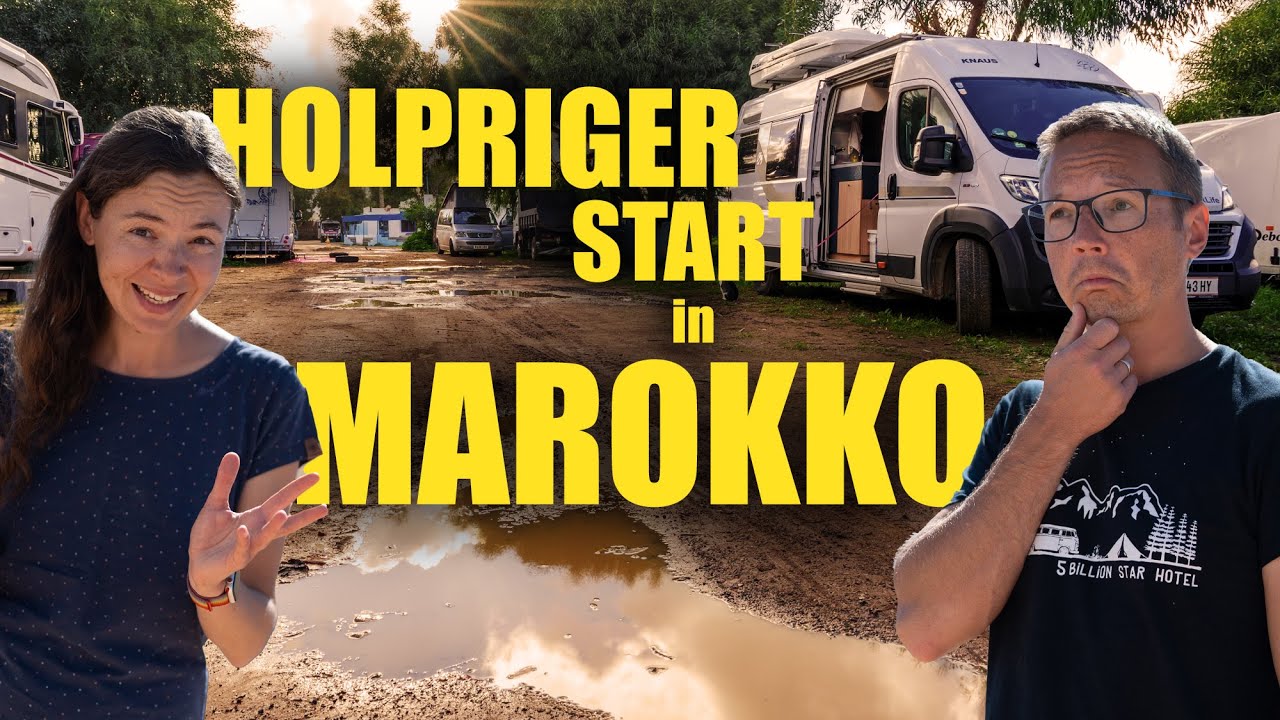 MAROKKO: SCHWIERIGER START aber SCHÖNE LANDSCHAFT!