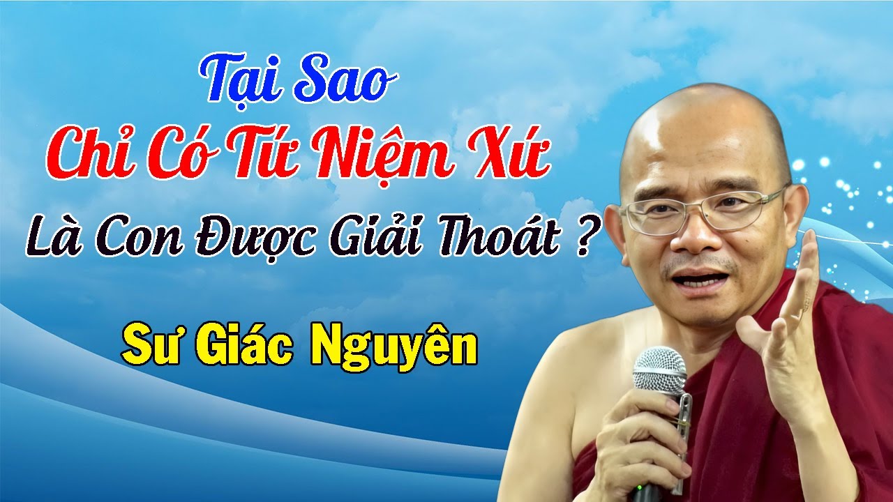 Tại Sao Chỉ Có Tứ Niệm Xứ Là Con Được Giải Thoát ? | Sư Giác Nguyên | Sư Toại Khanh