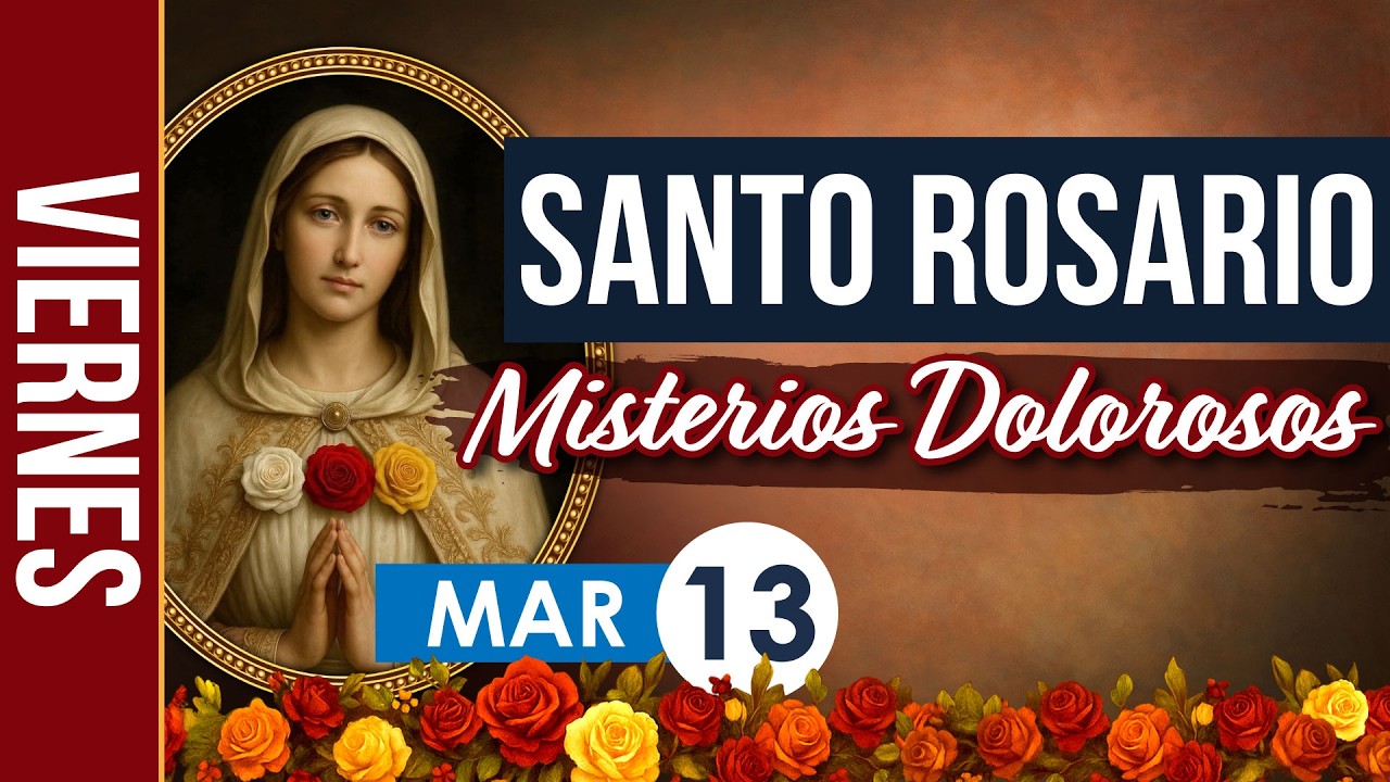Santo Rosario de Hoy Viernes 13 Marzo 2026 – Misterios Dolorosos | Rosario Católico en Español