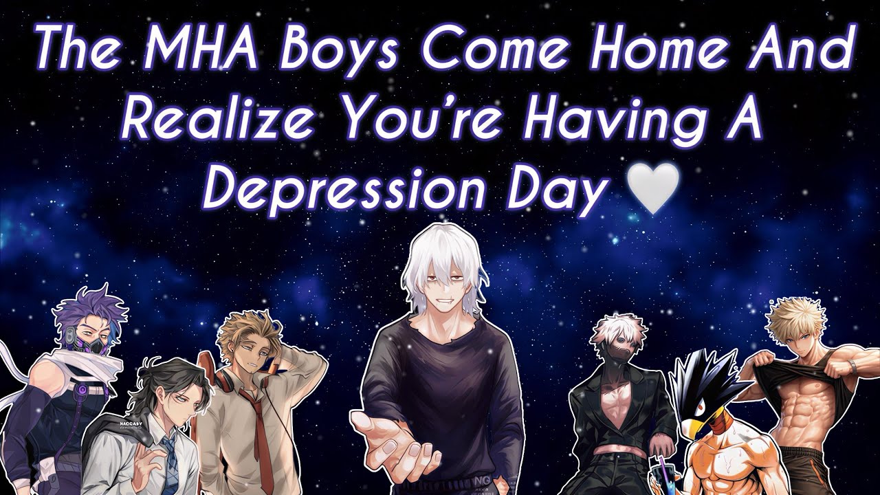 The MHA Boys Come Home And Realize You&rsquo;re Having A Depression Day 🤍