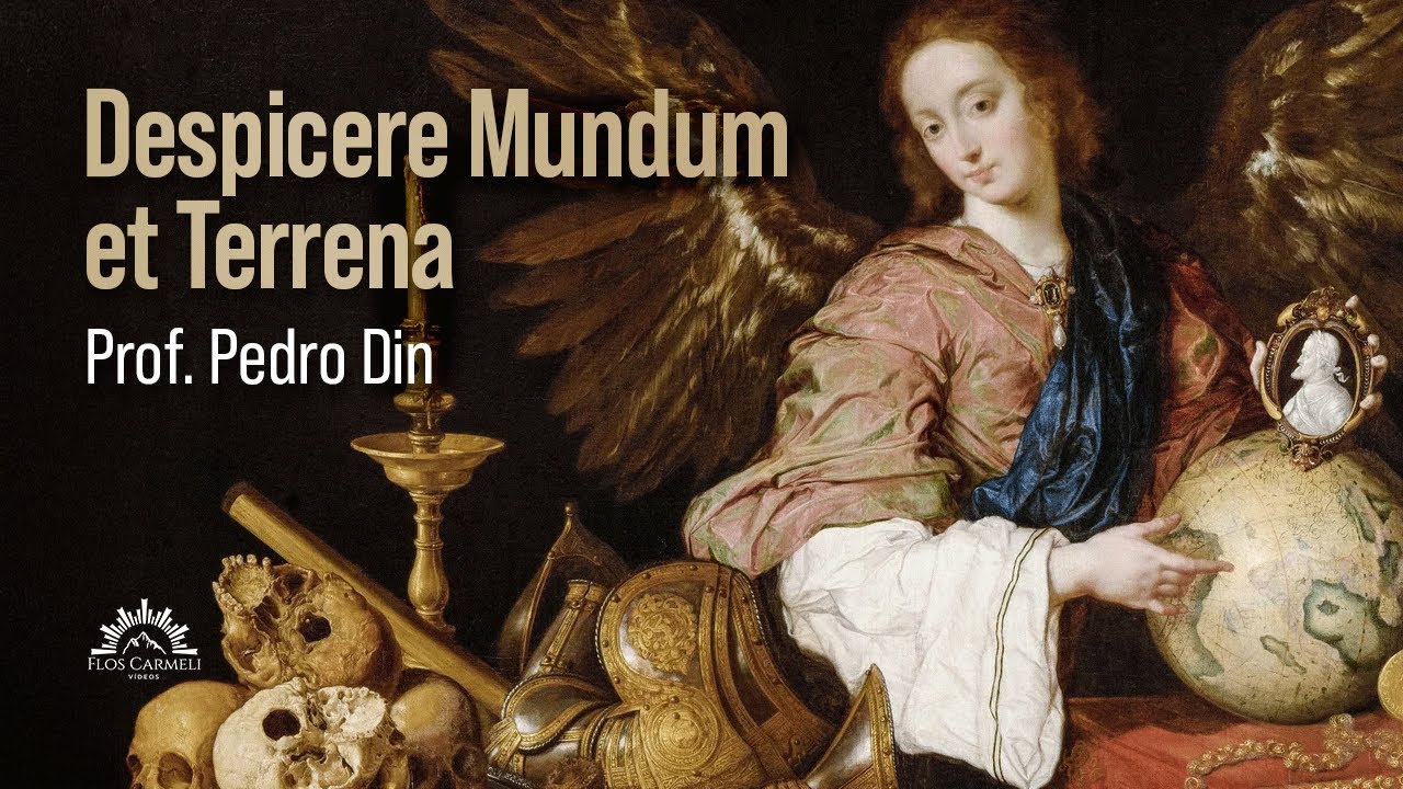 Despicere Mundum et Terrena - Desprezo pelas Coisas Terrenas na Liturgia Católica - Prof. Pedro Din