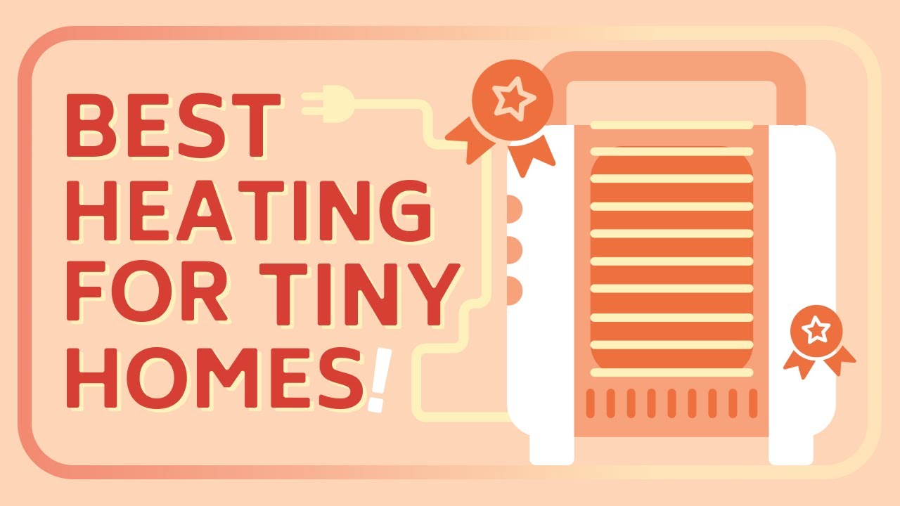 6 Best Heating Solutions for Tiny Homes