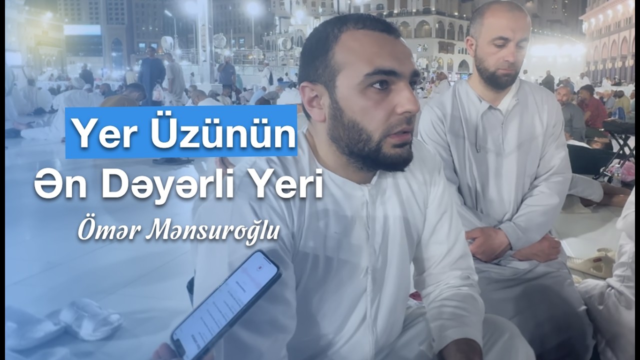 Yer &Uuml;z&uuml;n&uuml;n Ən Dəyərli Yeri - &Ouml;mər Mənsuroğlu
