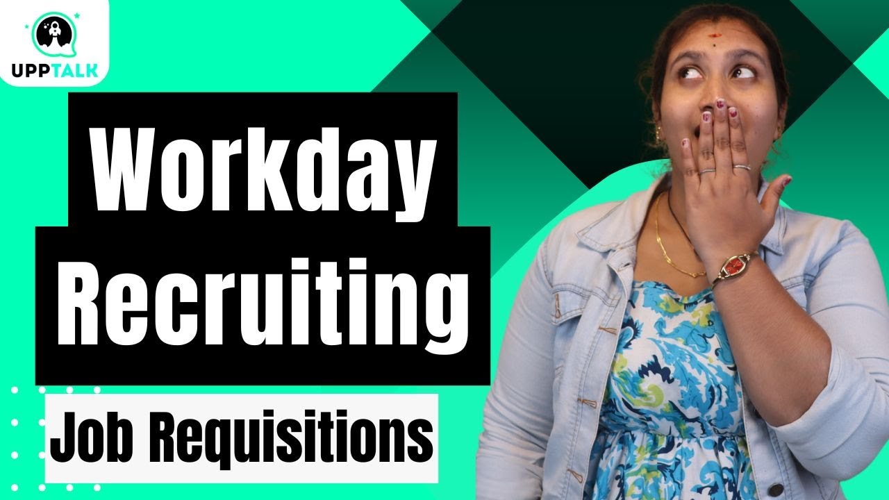 Workday Recruiting Job Requisitions | Job Requisitions in Workday Recruiting | UppTalk