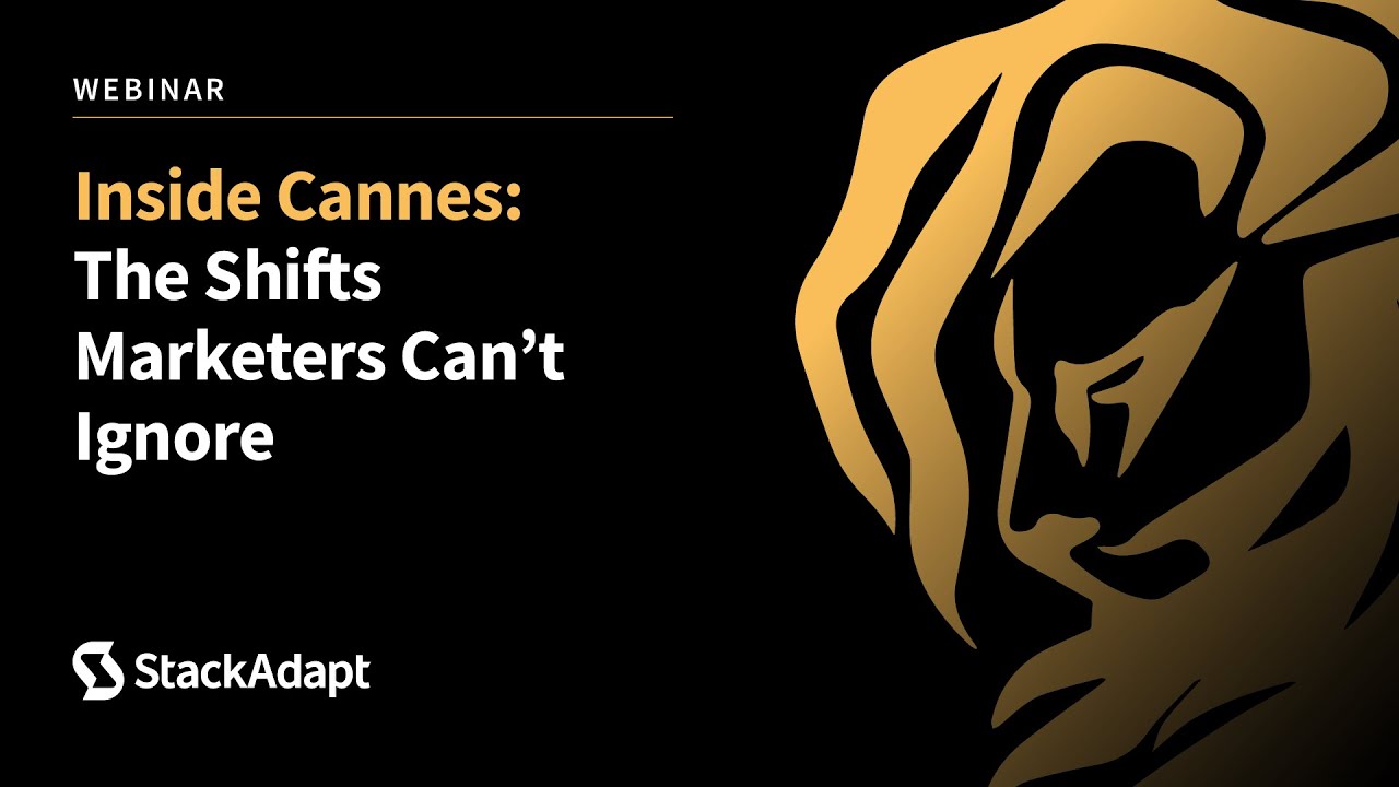 Inside Cannes: The Shifts Marketers Can’t Ignore [Webinar]