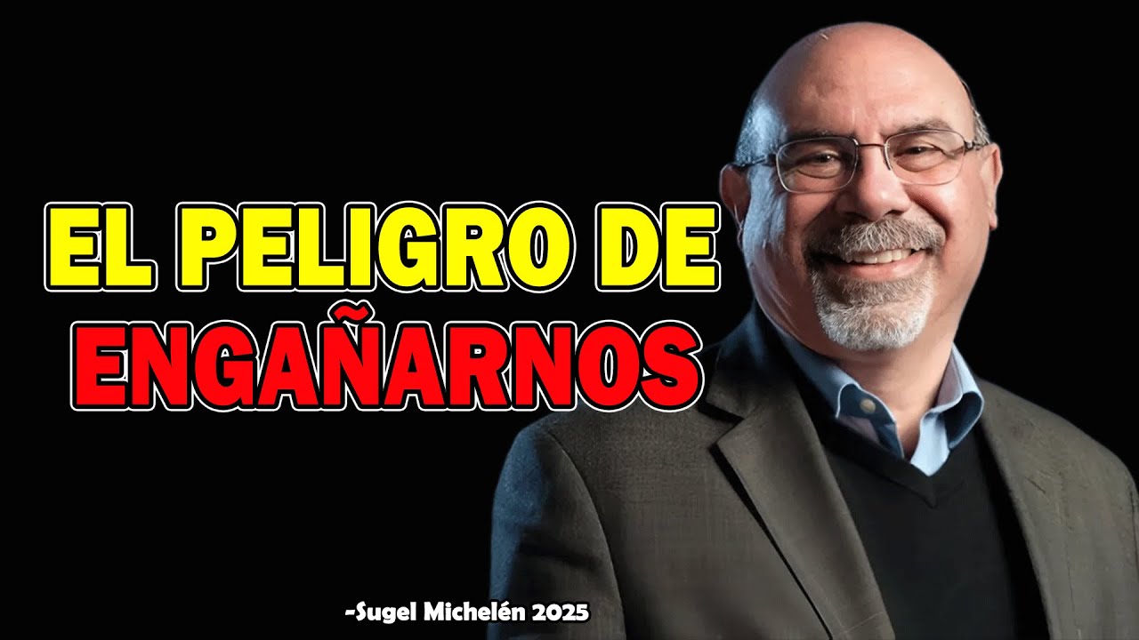 El peligro De Engañarnos A Nosotros Mismos - Ps. Sugel Michelen 2025