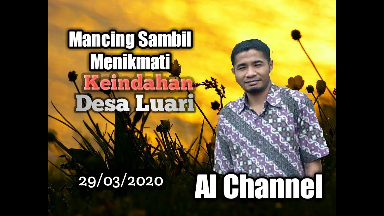 Mancing Sambil Menikmati Keindahan Alam Desa Luari