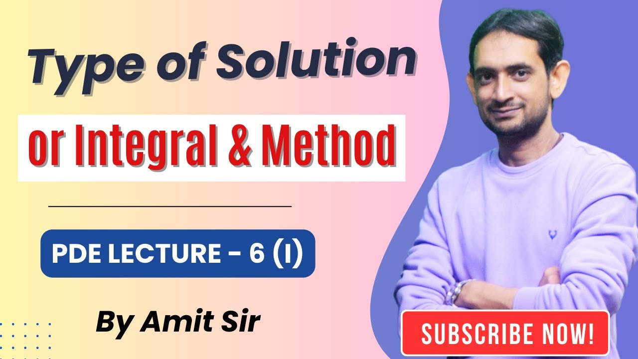 IIT JAM | CSIR NET Maths | GATE | PDE Lec 06 (I) | Types of Solutions (or) Integral & Method | DIPS