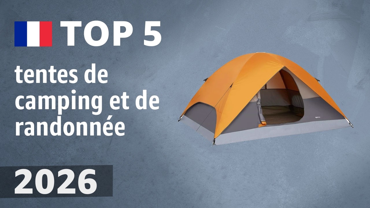 TOP 5 — Meilleures tentes de camping et de randonnée. Test & Comparatif 2026