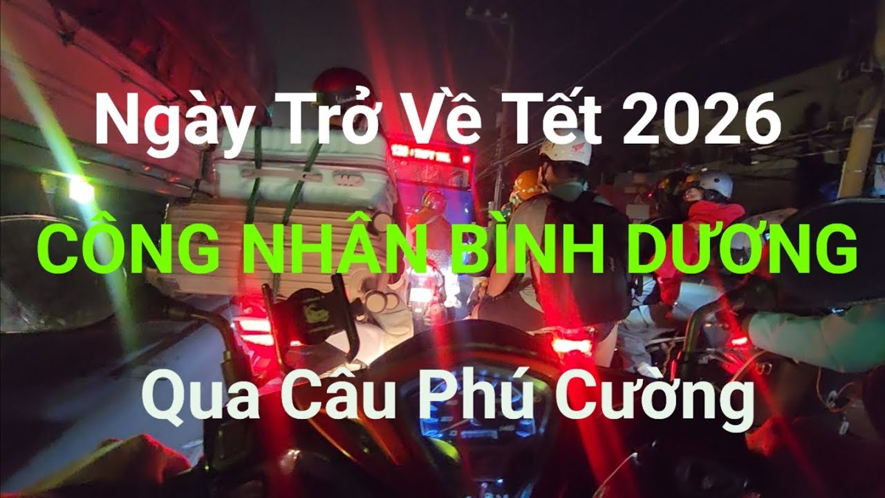 Phần 1: Qua cầu Phú Cường - Hành trình ngày trở về Tết 2026 của công nhân xa quê hương