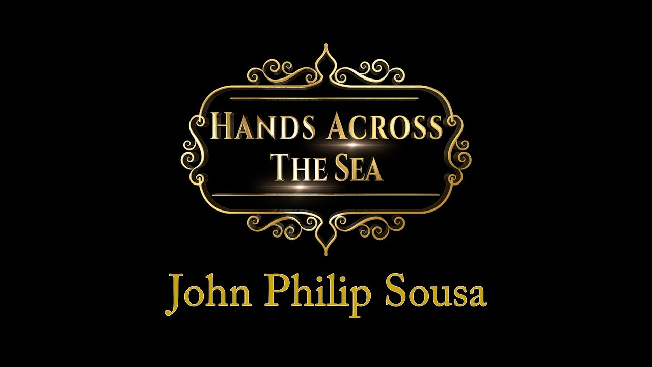 Hands Across the Sea - John Philip Sousa