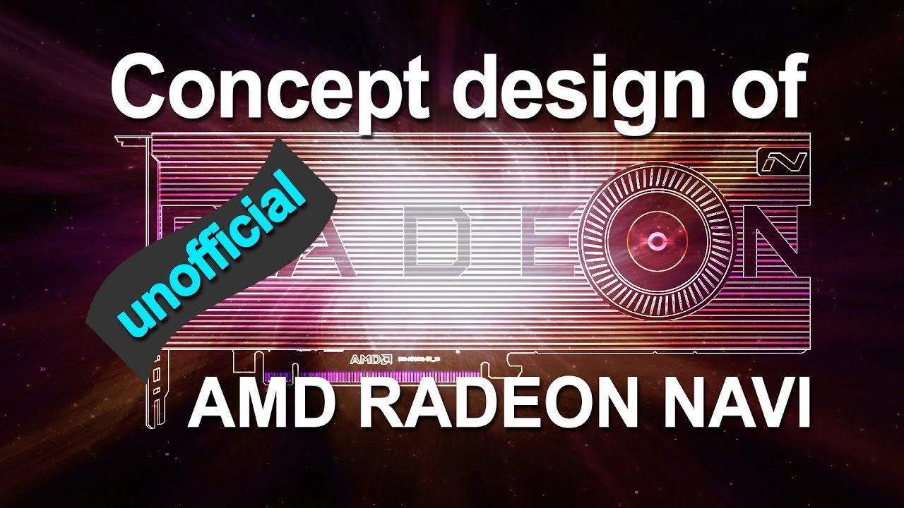 Concept Design of AMD NAVI GPU (Unofficial) - Creative Design