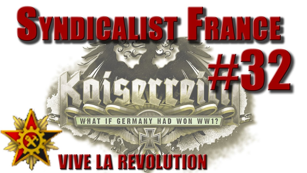 Hearts of Iron 4 -  Kaiserreich - Syndicalist France - 32 - FINAL