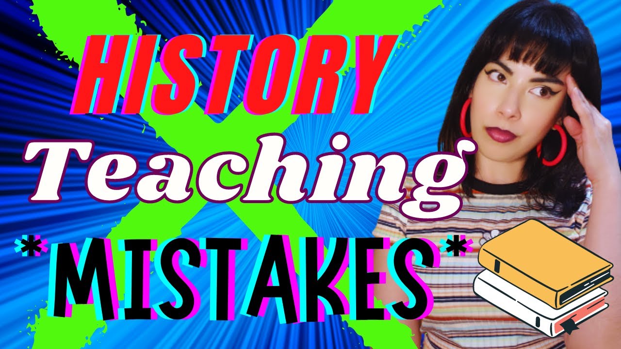 How do YOU teach History? (*mistakes you might be making!*)