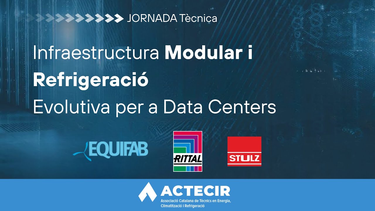 Jornada ACTECIR. Infraestructura Modular i Refrigeració Evolutiva per a Data Centers