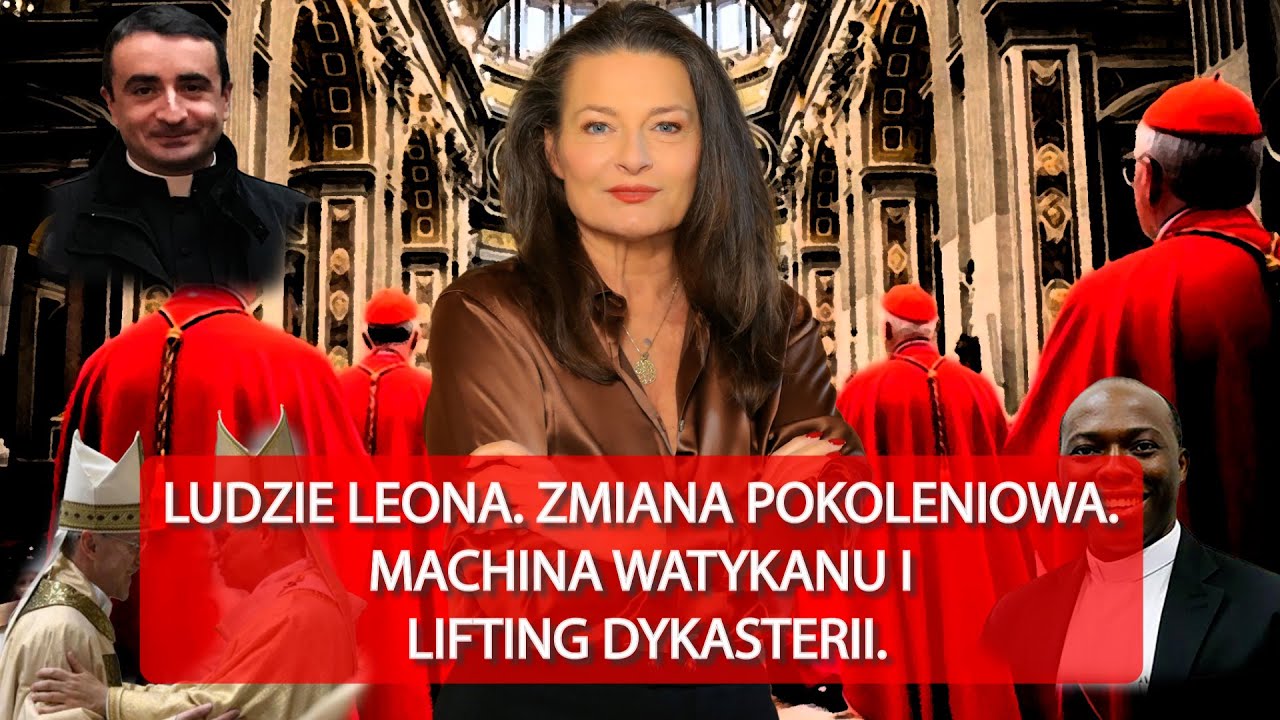 LUDZIE LEONA. ZMIANA POKOLENIOWA.MACHINA WATYKANU I LIFTING DYKASTERII.