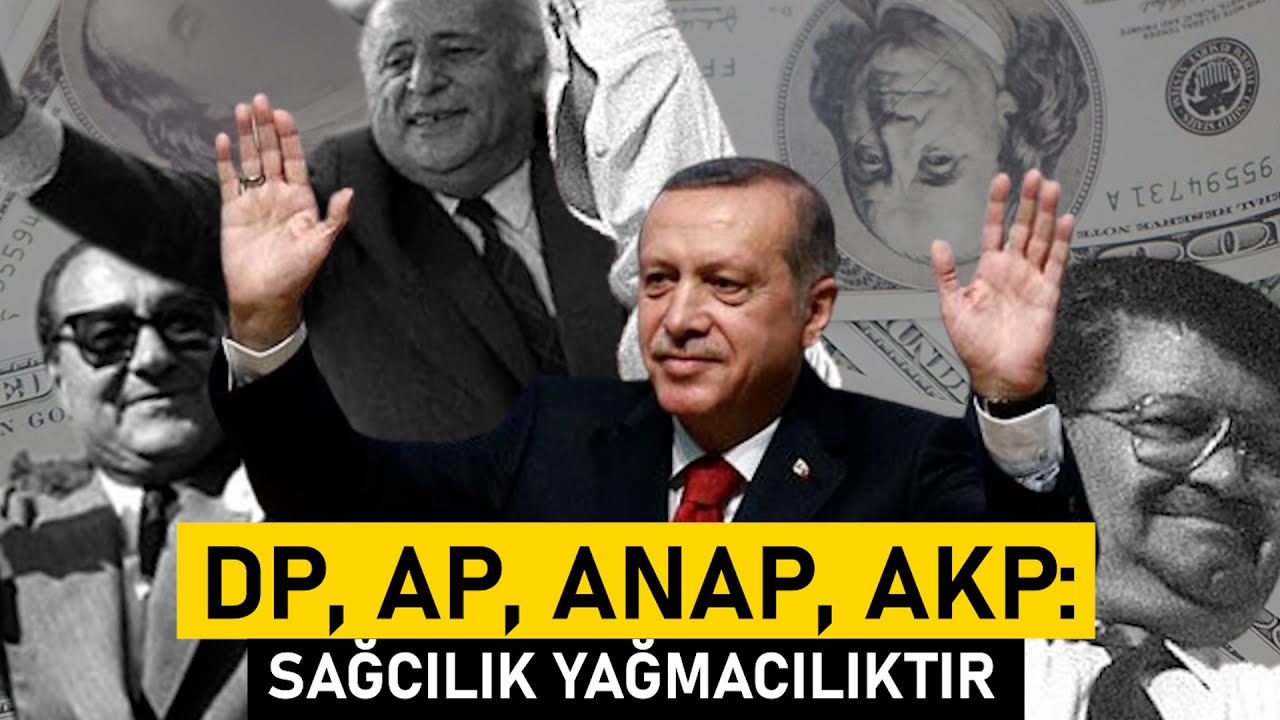 DP, AP, ANAP, AKP: Sağcılık Yağmacılıktır