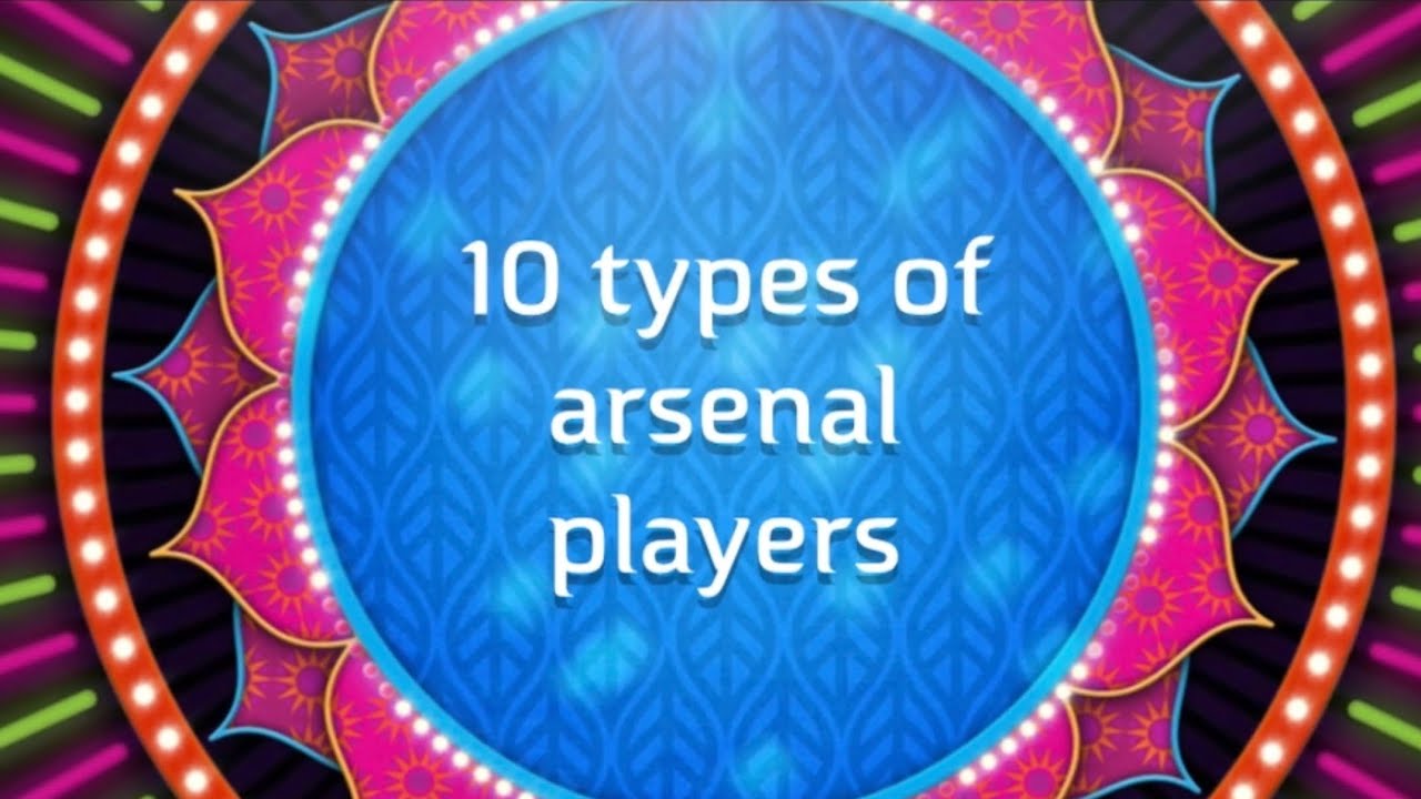 10 types of arsenal players