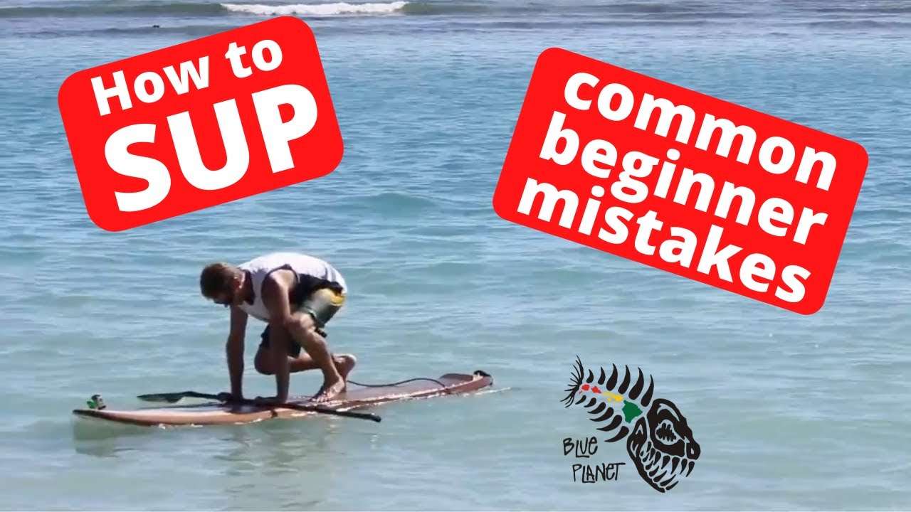 SUP tips: Common beginner mistakes- Stand Up Paddleboarding