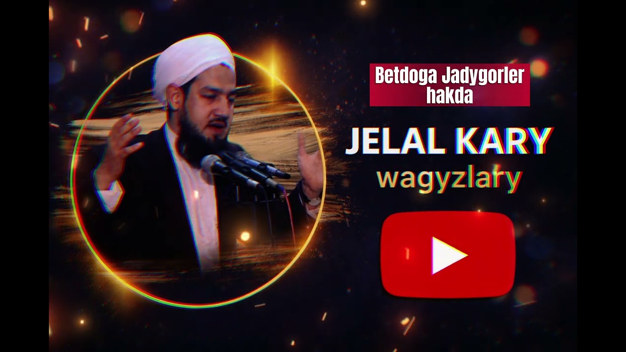 Jelal Kary Betdoga Jadygorler Hakda Bolum 3
