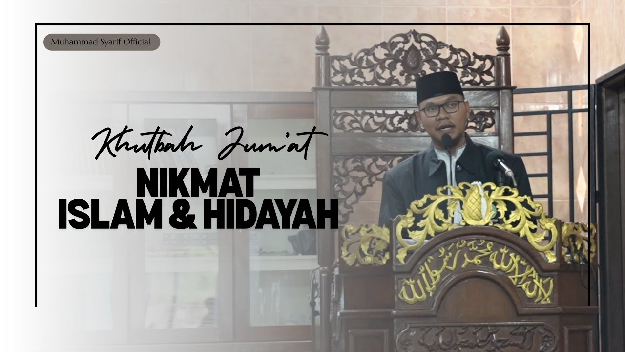 [ KHUTBAH JUMAT ] - NIKMAT ISLAM & HIDAYAH – MUHAMMAD SYARIF