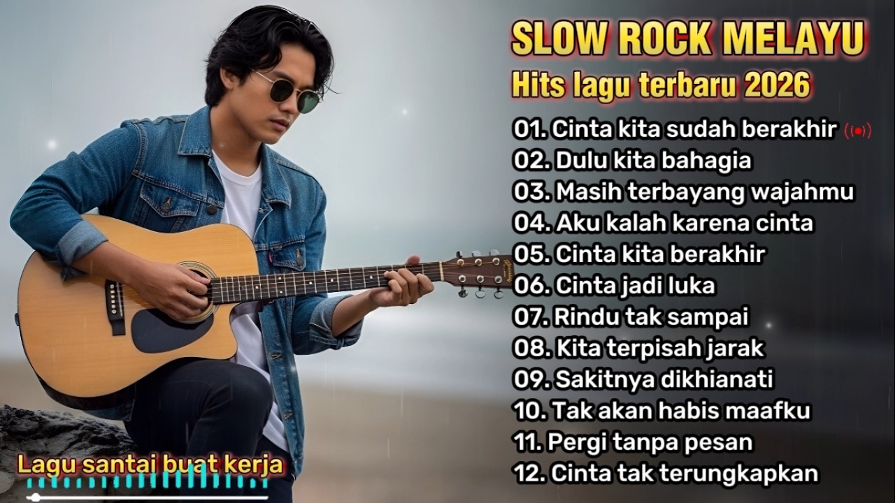 LAGU SANTAI BUAT KERJA, REHAT/PERJALANAN 🎶 | SLOW ROCK MELAYU 2026 | Cinta kita sudah berakhir 😭💔