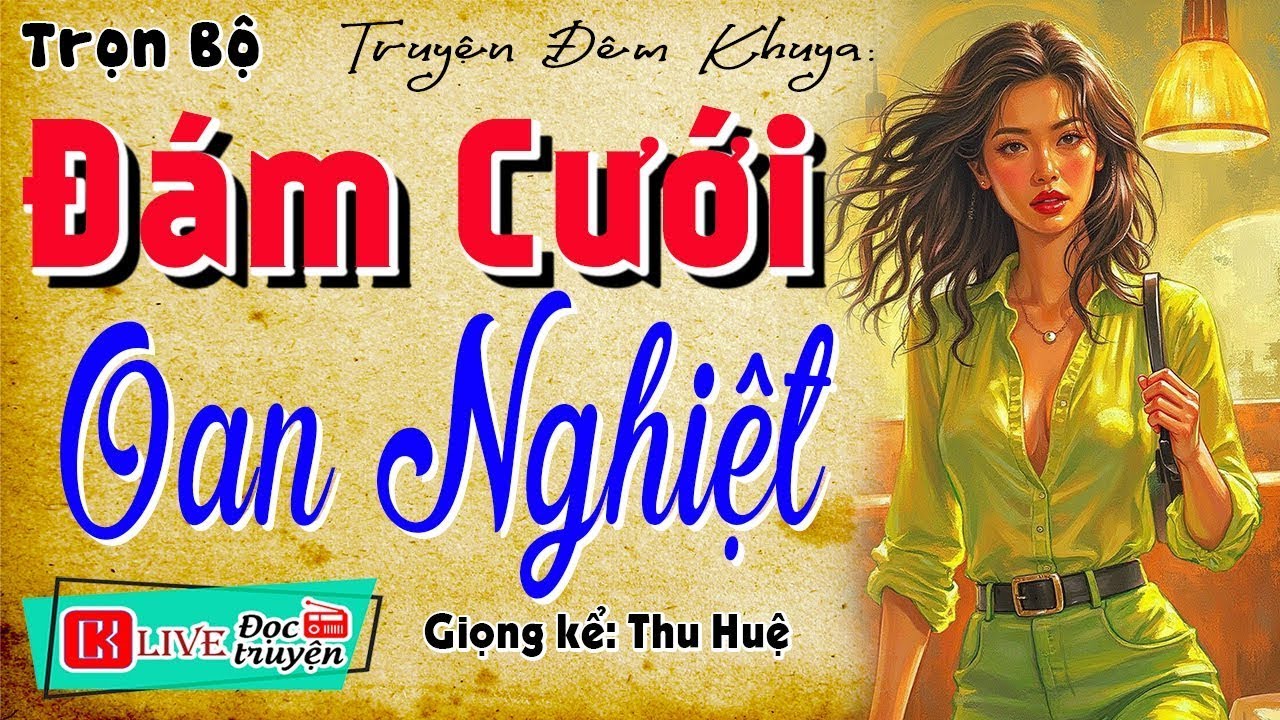 [MỚI 2026] Nhất Định Phải Nghe - ĐÁM CƯỚI OAN NGHIỆT - Kể chuyện thực tế hôn nhân
