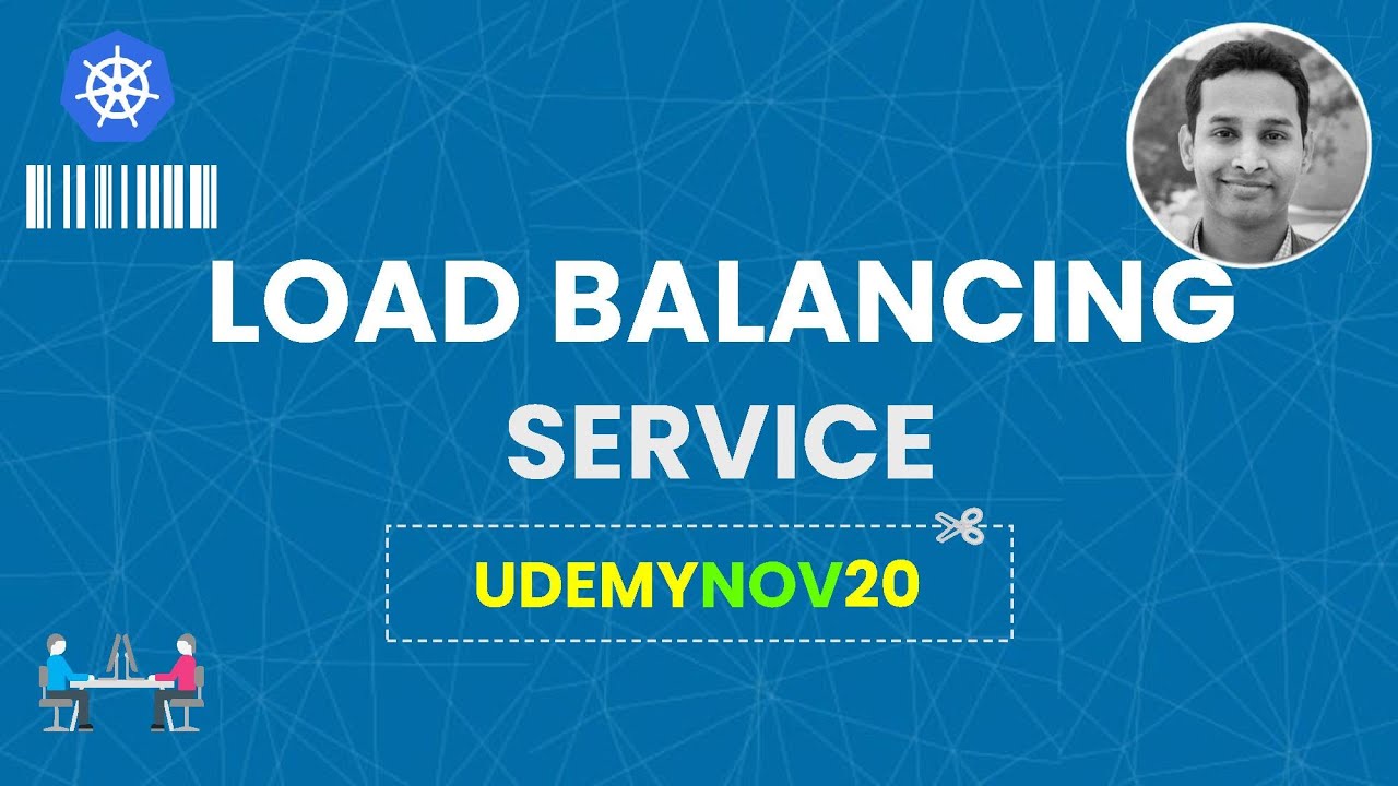 Load Balancing Service in Kubernetes | Coupon: UDEMYNOV20 - Kubernetes Made Easy