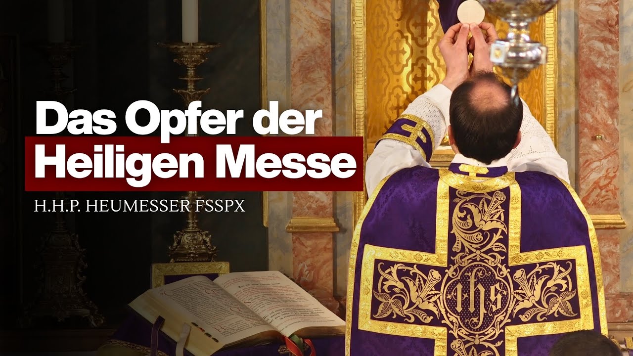 Das Opfer der Heiligen Messe — H.H. Pater Heumesser FSSPX