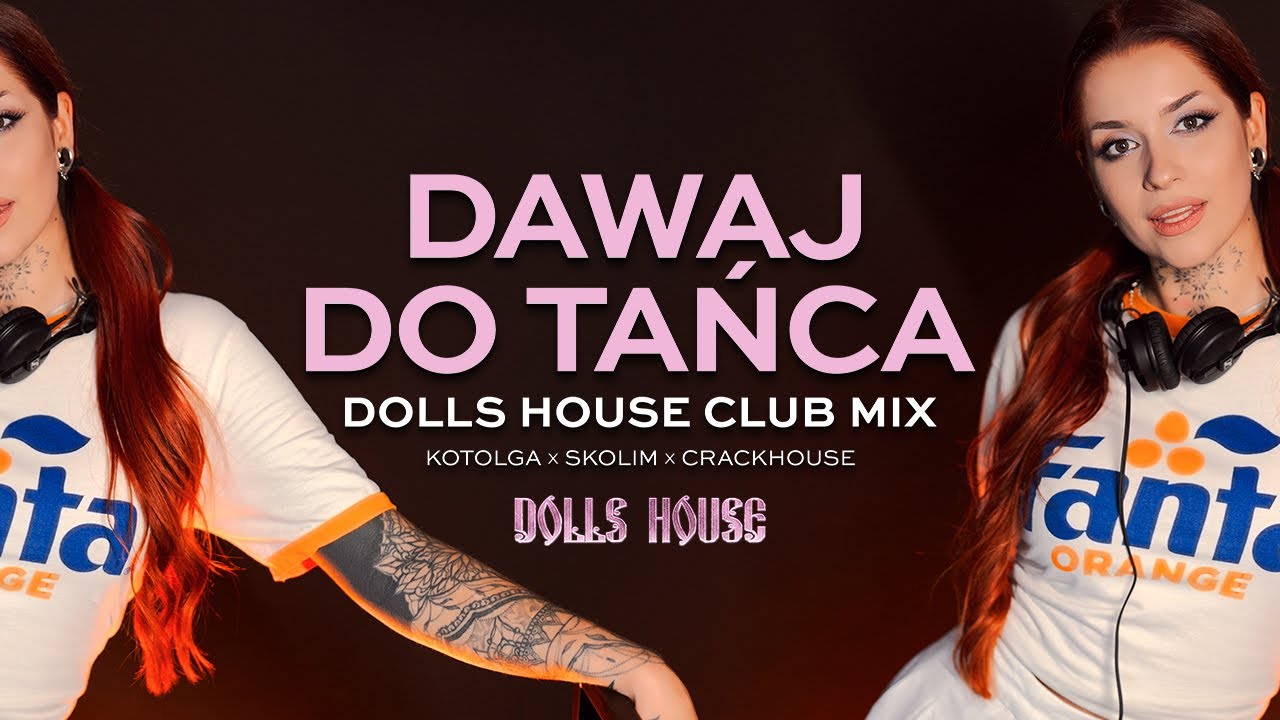 DAWAJ DO TAŃCA (DOLLS HOUSE CLUB REMIX) // Kotolga x Skolim x CrackHouse x Virtual Punx