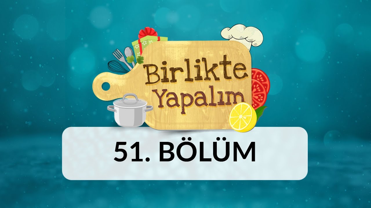 Birlikte Yapalım - 51.Bölüm