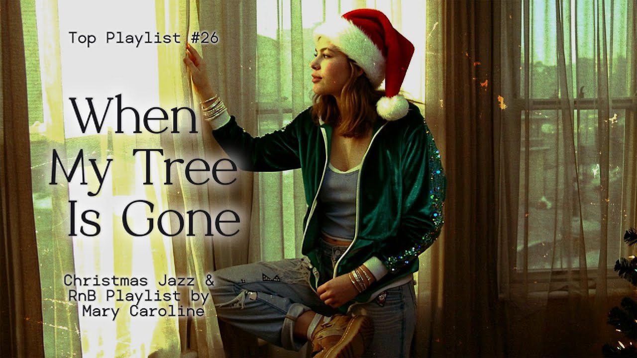 When My Tree Is Gone 🎄 Christmas Jazz & RnB Playlist by Mary Caroline