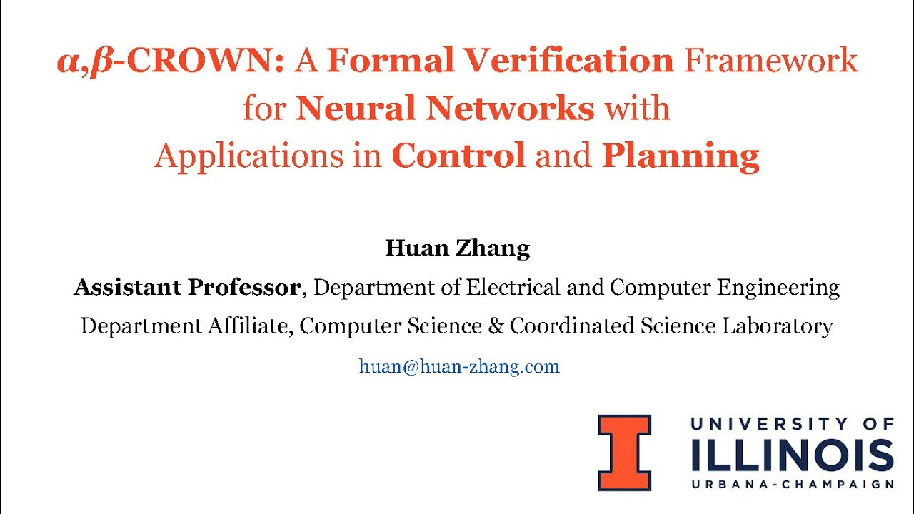&alpha;,&beta;-CROWN: A Formal Verification Framework for Neural Networks - Prof. Huan Zhang, UIUC