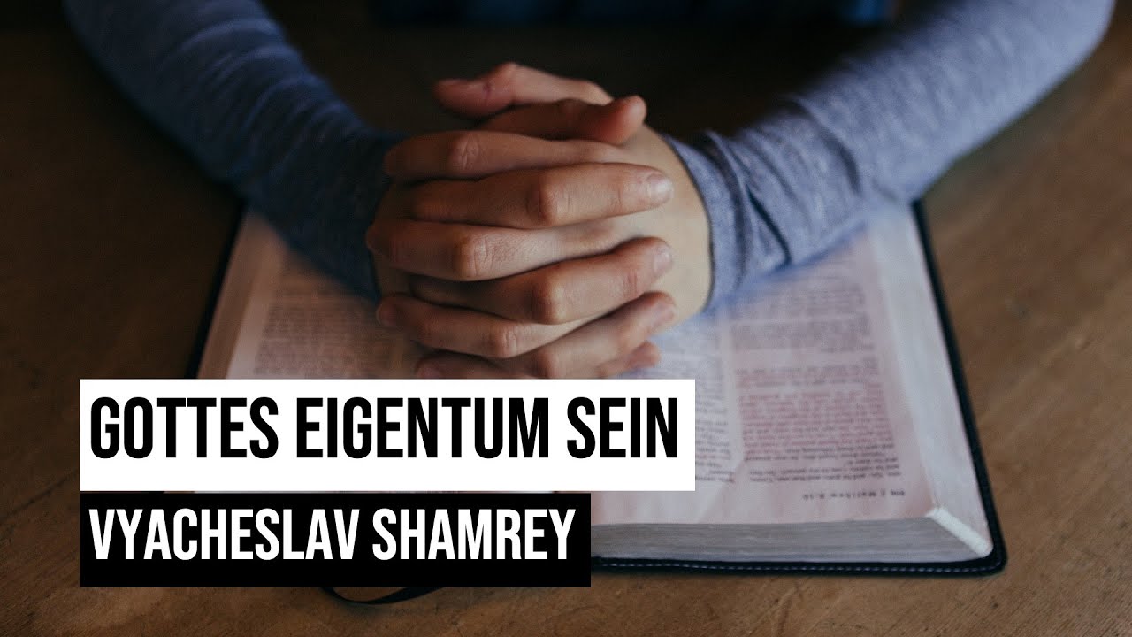 Gottes Eigentum sein | Andacht | Vyacheslav Shamrey